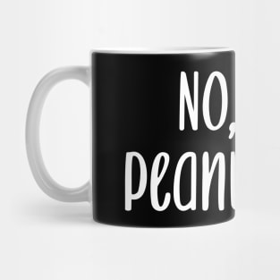 No, Peanut. Mug